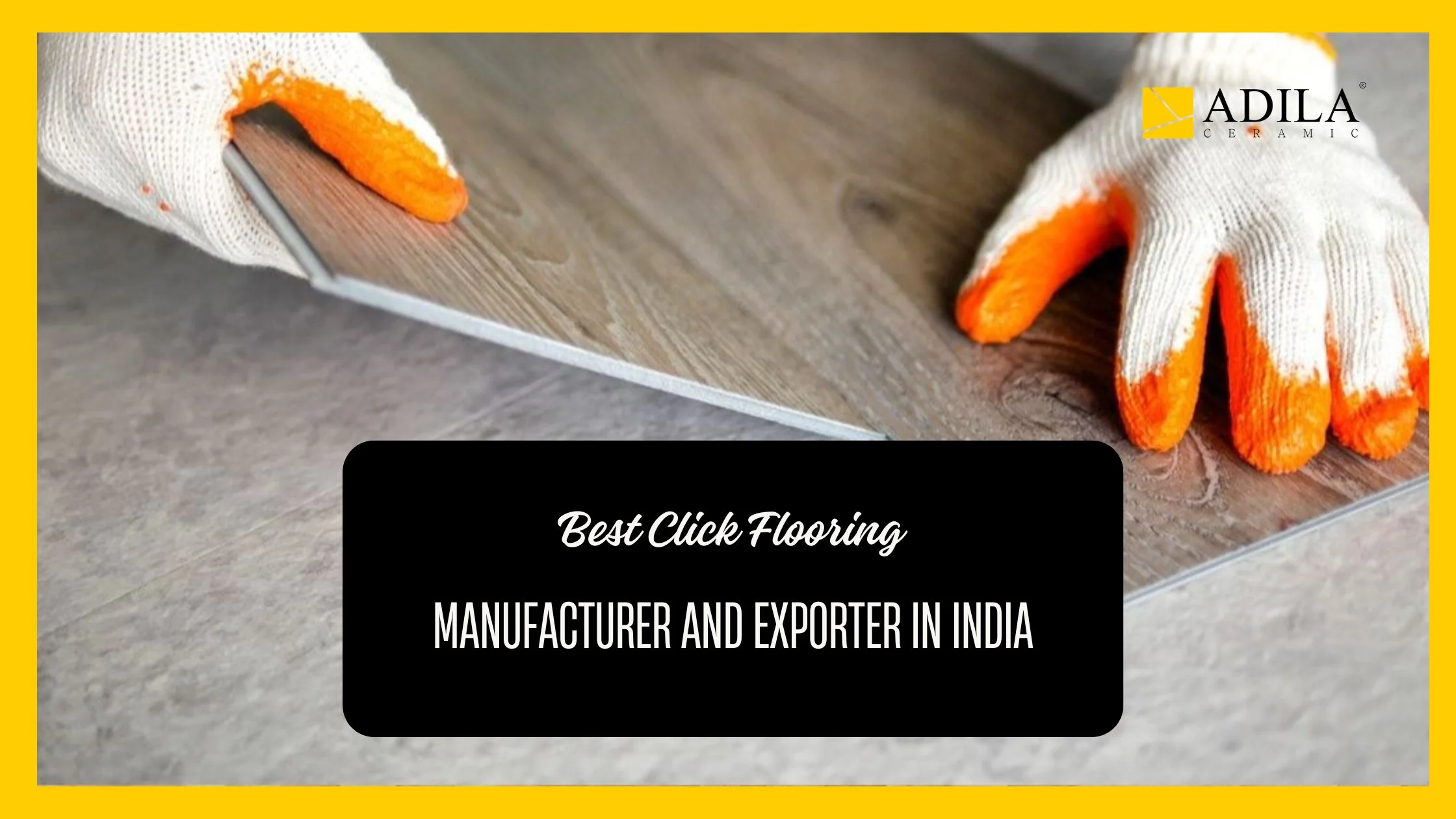 Best Click Flooring Manufacturer and Exporter in India