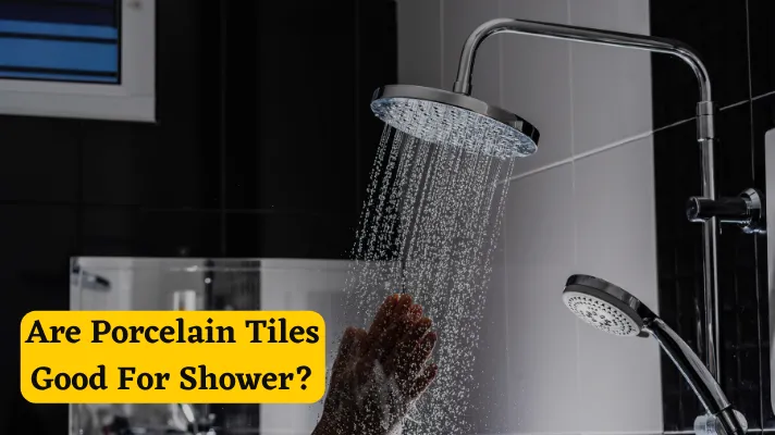 Are Porcelain Tiles Good for Shower?
